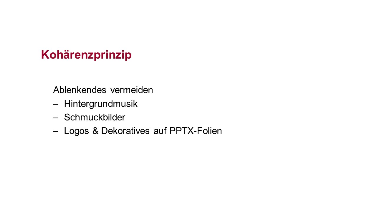 Digitale Folie ohne Schmuckelemente, es steht nur der Inhalt auf der Folie: Kohärenzprinzip, dann in Bulletpoints: Ablenkendes vermeiden, Hintergrundmusik, Schmuckbilder. Logos und Dekoratives auf PPTX-Folien